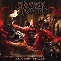 Blades Whips Chains & Fire (Digipack) - CD Audio di Magick Touch