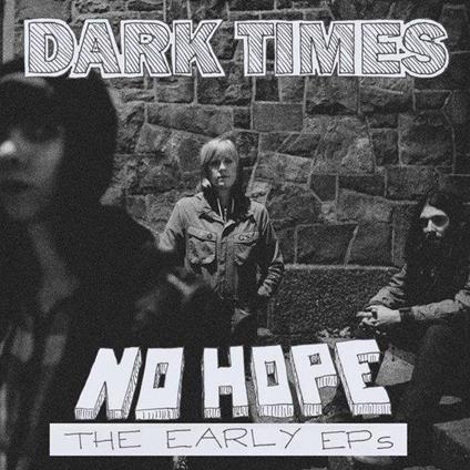 No Hope - The Early Ep's - CD Audio di Dark Times