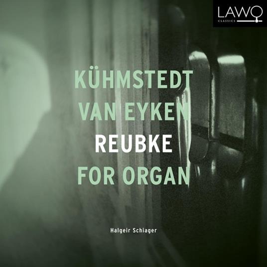 Kuemstedt, Van Eyken, Reubke For Organ - CD Audio di Halgeir Schiager