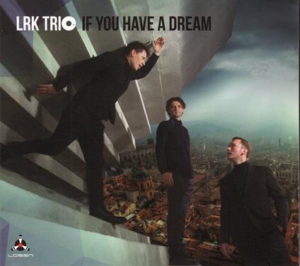 If You Have a Dream - CD Audio di Lrk Trio