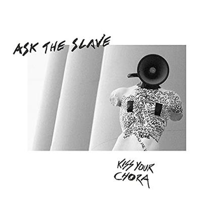 Kiss Your Chora - CD Audio di Ask the Slave