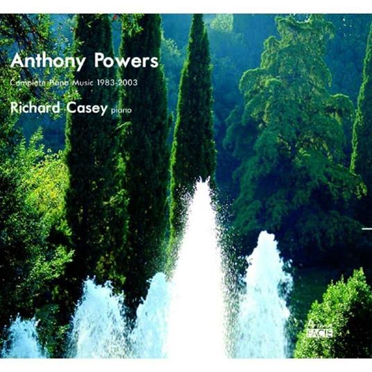 Anthony Powers. Complete Piano Music 1983-2003 - CD Audio di Richard Casey,Anthony Powers