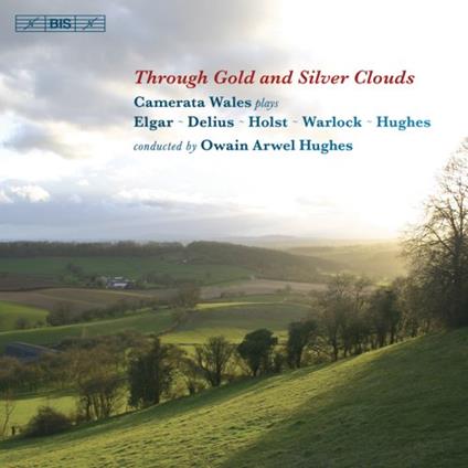 Arwel Hughes Owain. Through Gold And Silver Clouds - CD Audio di Edward Elgar,Gustav Holst,Frederick Delius,Peter Warlock,Arwel Hughes,Camerata Wales