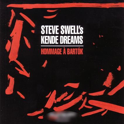 Steve Swell's Kende Dreams: Hommage A Bartok - CD Audio di Steve Swell