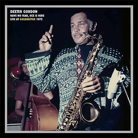 Have No Fear, Dex Is Here, Live At Guldhatten 1972 (Digipack) - CD Audio di Dexter Gordon