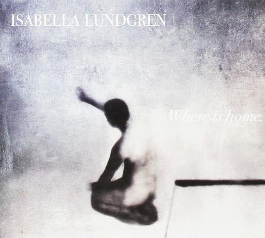 Where Is My Home - CD Audio di Isabella Lundgren