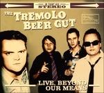 Live, Beyond Our Means - CD Audio di Tremolo Beer Gut