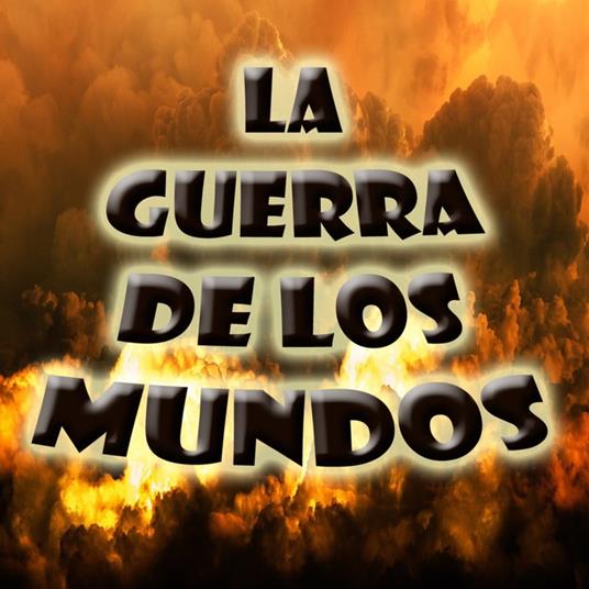 La Guerra de los Mundos.