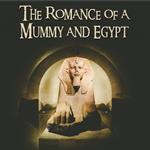 The Romance of a Mummy and Egypt