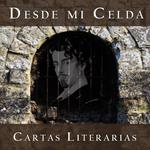 Desde mi Celda - Cartas Literarias