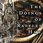 The Doings of Raffles Haw