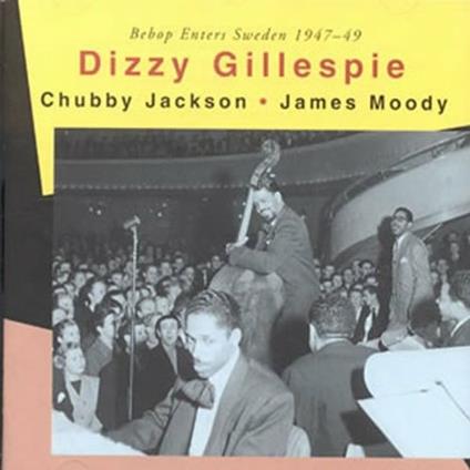 Bebop Enters Sweden 1947-49 - CD Audio di Dizzy Gillespie,James Moody,Chubby Jackson