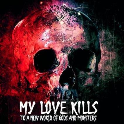 To A World Of Gods And Monsters - CD Audio di My Love Kills