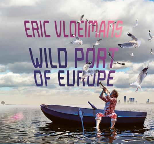 Wild Port Of Europe - CD Audio di Eric Vloeimans