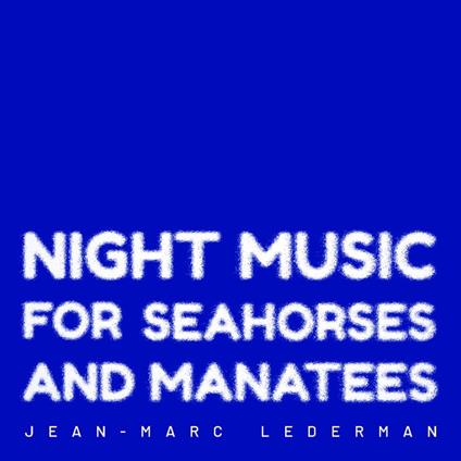 Night Music For Seahorses And Manatees - CD Audio di Jean-Marc Lederman