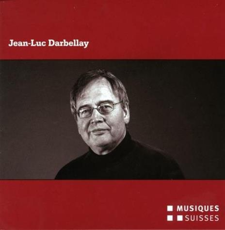 Jean Luc Darbellay - CD Audio di Jean-Luc Darbellay,Markus Niederhäuser,Thomas Rösner