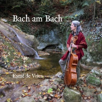 Bach Am Bach (Bach Au Bord Du Ruisseau) - CD Audio di Esme De Vries