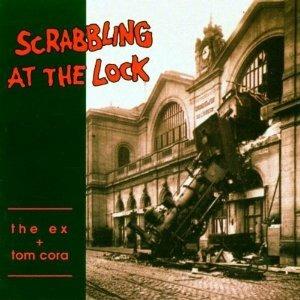 Scrabbling at the Lock - CD Audio di Ex,Tom Cora