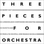 Three Pieces for Orchestra - CD Audio di Barry Guy,London Jazz Composers Orchestra