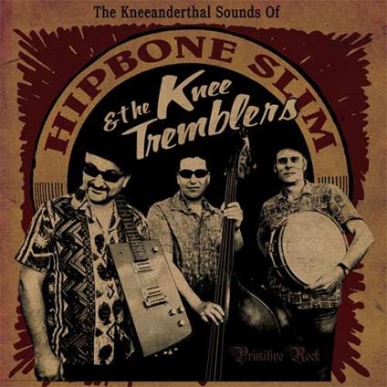 Kneeanderthal Sound of - Vinile LP di Hipbone Slim and the Kneetremblers