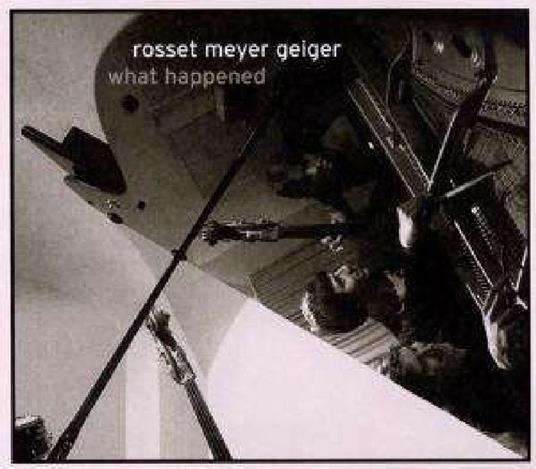 What Happened - CD Audio di Rosset-Meyer-Geiger