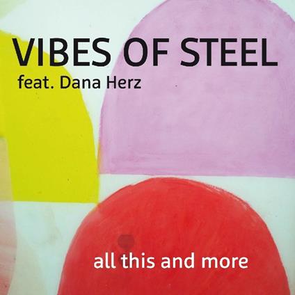 All This and More (feat. Dana Herz) - CD Audio di Vibes of Steel