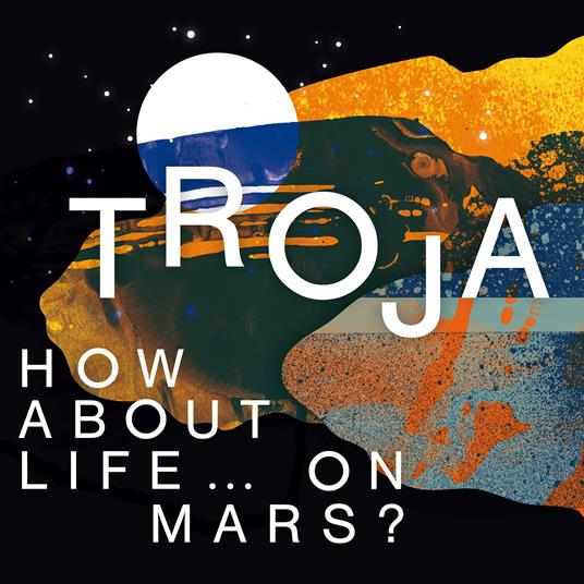 How About Life... on Mars? - CD Audio di Troja