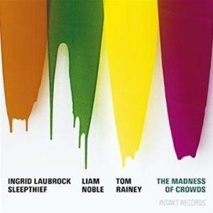 The Madness of Crowds - CD Audio di Ingrid Laubrock