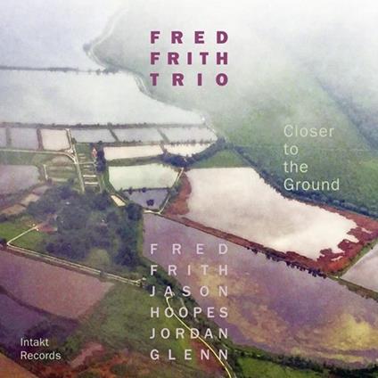 Closer to the Ground - CD Audio di Fred Frith