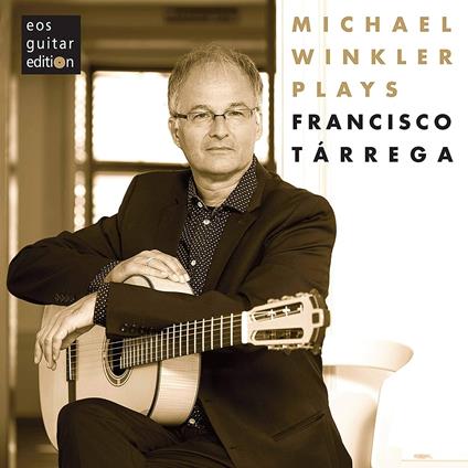 Michael Winkler Plays Francisco Tarrega - CD Audio di Francisco Tarrega,Michael Winkler