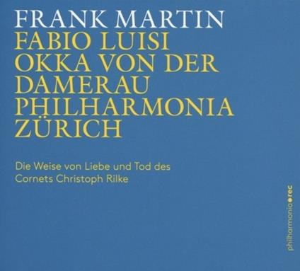 Die Weise Von Liebe und Tod des Cornets Christoph Rilke - CD Audio di Frank Martin,Fabio Luisi