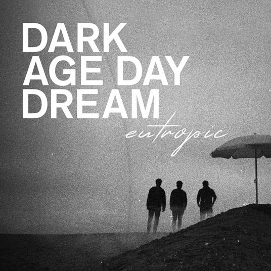 Dark Age Day Dream - CD Audio di Eutropic