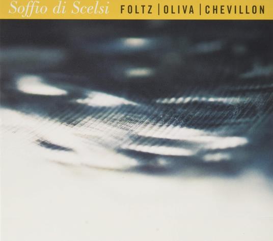 Soffio Di Scelsi - CD Audio di Chevillon-Foltz-Oliva