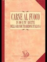 Carne al fuoco in 100 e più ricette della grande tradizione italiana