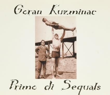 Primo di Sequals - CD Audio Singolo di Goran Kuzminac