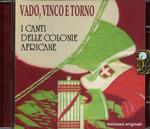 Vado, vinco e torno. I canti delle colonie africane