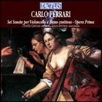 6 Sonate per violoncello e basso continuo op.1 - CD Audio di Carlo Ferrari