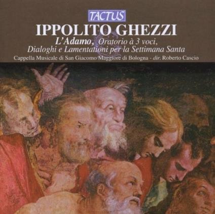 L'Adamo - Oratorio a tre voci - Dialoghi e lamentazioni per la Settimana Santa - CD Audio di Ippolito Ghezzi,Cappella Musicale S. Giacomo Maggiore Bologna