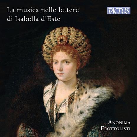 La Musica nelle Lettere di Isabella D'Este - CD Audio di Anonima Frottolisti