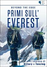 Beyond the Edge. Primi Sull'Everest. L'impresa di Hillary e Tenzing