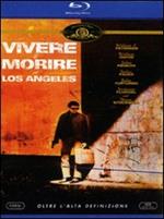 Vivere e morire a Los Angeles