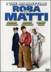 I tre marmittoni. Roba da matti di Benjamin Stoloff - DVD