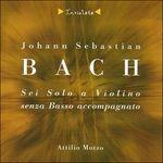 6 Solo a violino senza basso accompagnato - CD Audio di Johann Sebastian Bach,Attilio Motzo