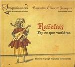 Rabelais. Fay ce que vouldras - CD Audio di Dominique Visse,Ensemble Clément Jannequin,Les Sacqueboutiers