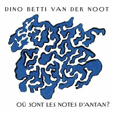 Ou sont les notes d'antan? - CD Audio di Dino Betti van der Noot