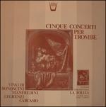 Cinque Concerti per Trombe - Five Concertos for Trumpets (Special Edition) - Vinile LP