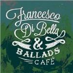 Francesco Di Bella & Ballads Café - CD Audio di Francesco Di Bella,Ballads Café