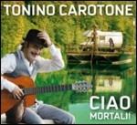 Ciao mortali! - CD Audio di Tonino Carotone