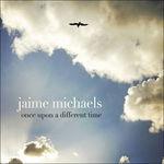 Once Upon a Different Time - CD Audio di Jaime Michaels