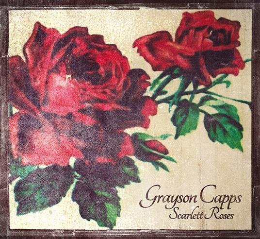 Scarlett Rose - CD Audio di Grayson Capps